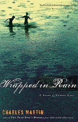 Wrapped in Rain: A Novel of Coming Home (2006) by Charles Martin