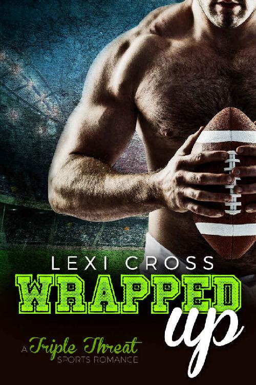 Wrapped Up: A Triple Threat Sports Romance by Lexi Cross