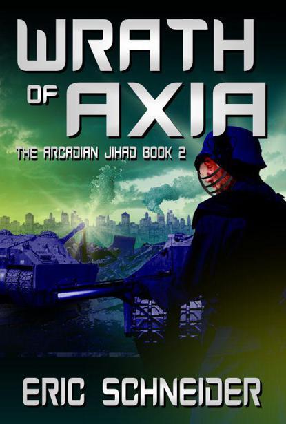 Wrath of Axia (The Arcadian Jihad) by Schneider, Eric