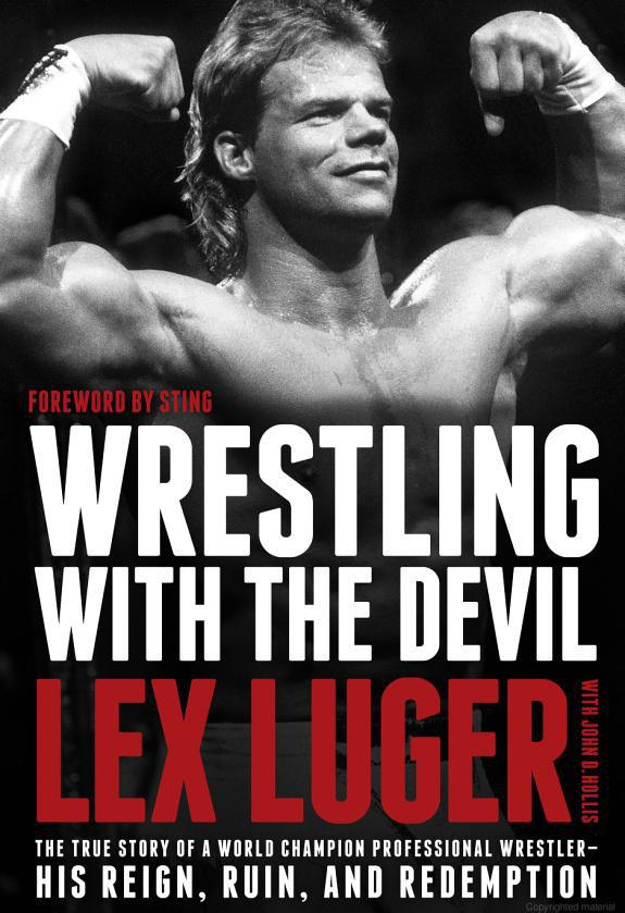 Wrestling With the Devil: The True Story of a World Champion Professional Wrestler--His Reign, Ruin, and Redemption by Luger, Lex