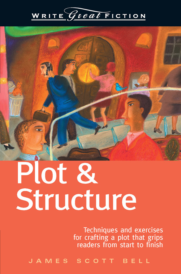 Write Great Fiction--Plot & Structure (2004) by James Scott Bell