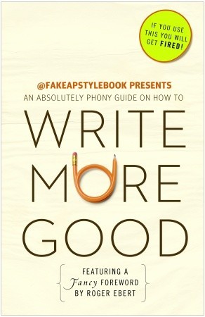 Write More Good: An Absolutely Phony Guide (2011) by The Bureau Chiefs