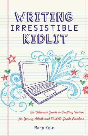 Writing Irresistible KidLit:The Ultimate Guide to Crafting Fiction for Young Adult and Middle Grade Readers (2012) by Mary Kole