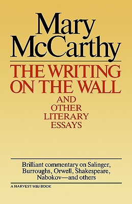 Writing on the Wall and Other Literary Essays (1971) by Mary McCarthy