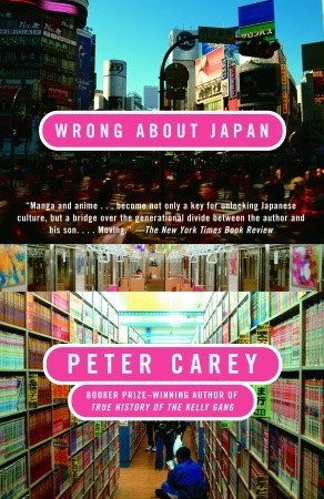 Wrong About Japan (2006) by Peter Carey