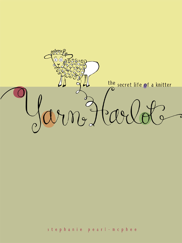 Yarn Harlot (2005) by Stephanie Pearl-McPhee