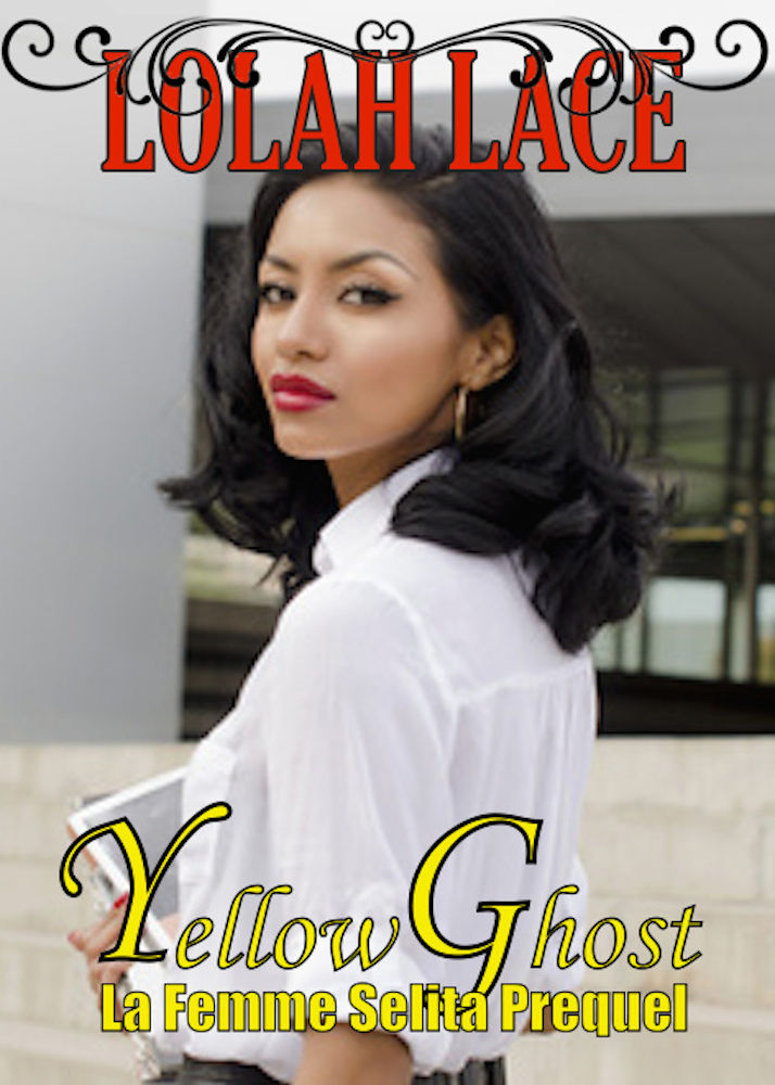 Yellow Ghost: La Femme Selita Prequel by Lace, Lolah