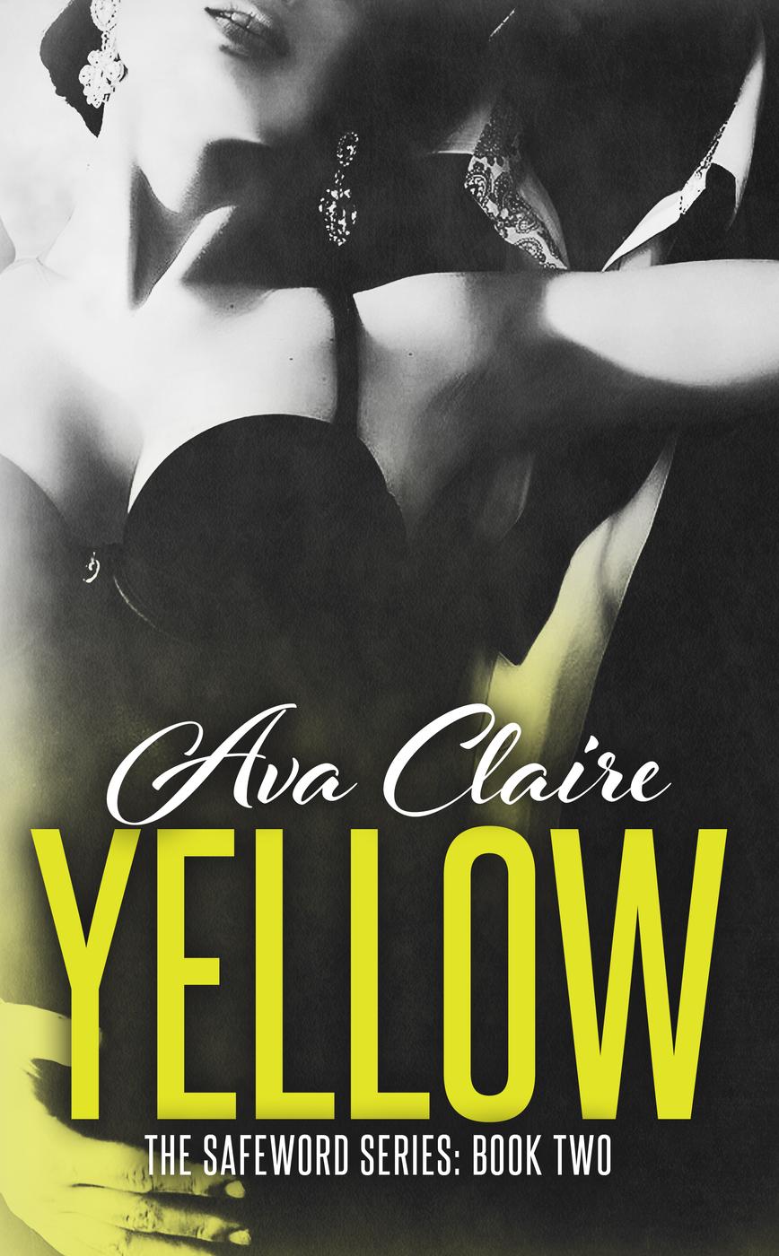 Yellow (The Safeword Series, #2) (2015) by Ava Claire