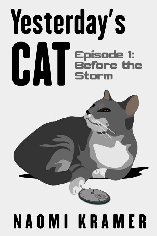 Yesterday's Cat: Episode 1: Before the Storm by Naomi Kramer