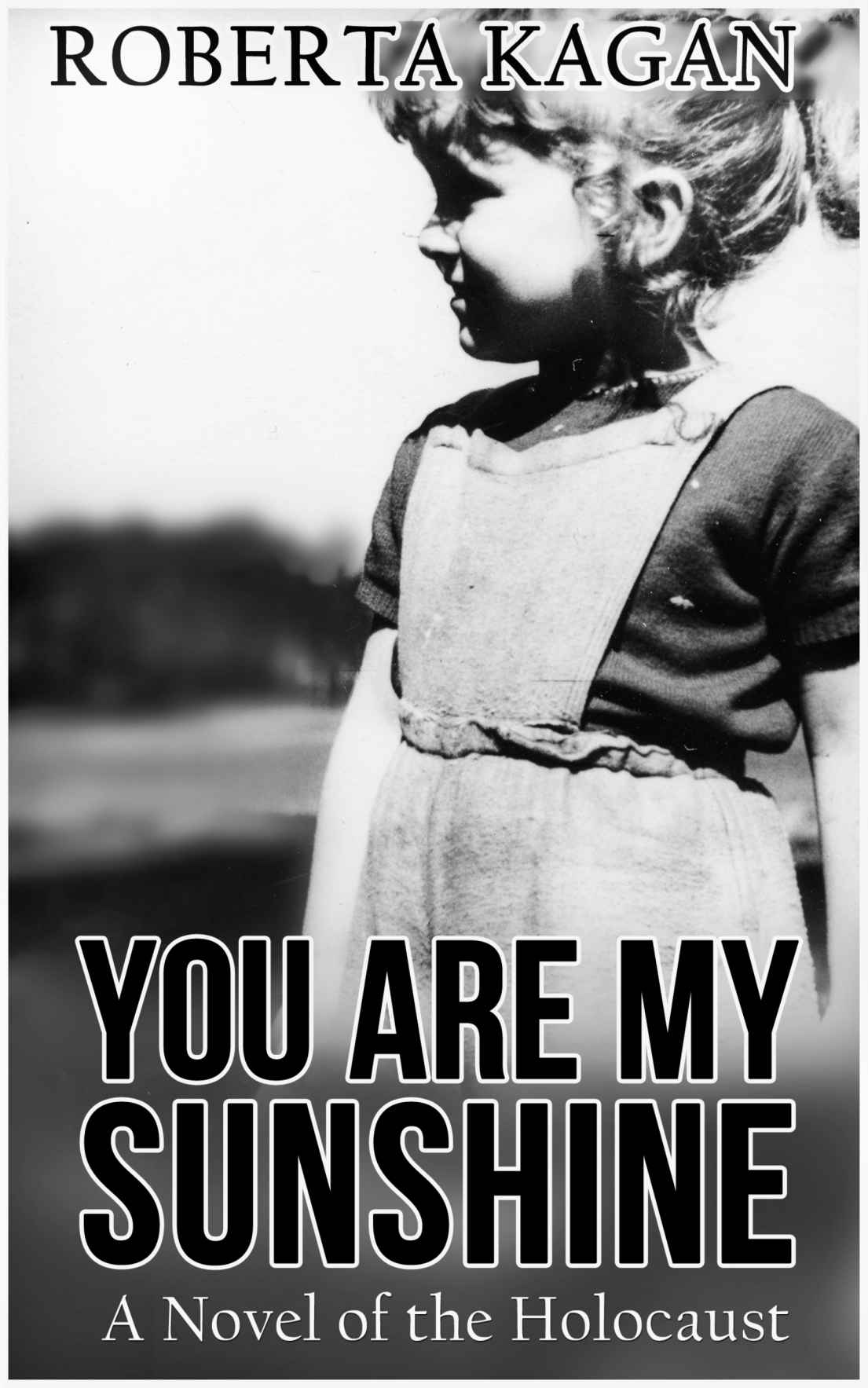 You Are My Sunshine: A Novel Of The Holocaust (All My Love Detrick Companion Novel) by Roberta Kagan