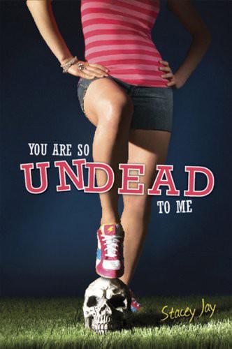 You Are So Undead to Me by Jay, Stacey