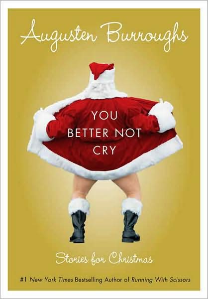 You Better Not Cry: Stories for Christmas (2014) by Augusten Burroughs