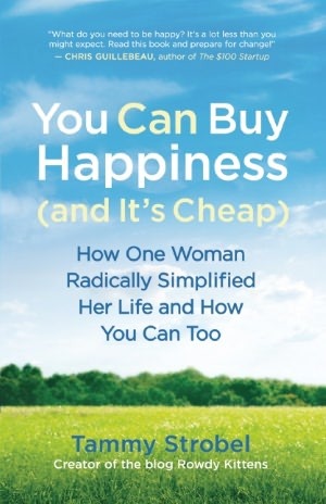 You Can Buy Happiness (and It's Cheap): How One Woman Radically Simplified Her Life and How You Can Too (2012) by Tammy Strobel