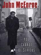 You Cannot Be Serious by John McEnroe;James Kaplan