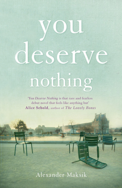 You Deserve Nothing by Alexander Maksik