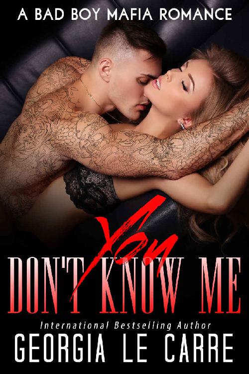 You Don't Know Me: A Bad Boy Mafia Romance by Georgia Le Carre