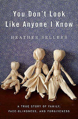 You Don't Look Like Anyone I Know (2010) by Heather Sellers