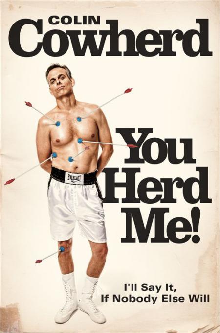 You Herd Me!: I'll Say It If Nobody Else Will by Cowherd, Colin