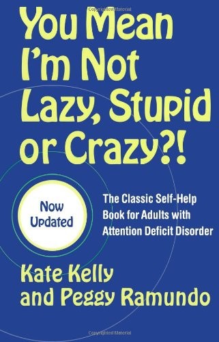 You Mean I'm Not Lazy, Stupid or Crazy?!: The Classic Self-Help Book for Adults With Attention Deficit Disorder