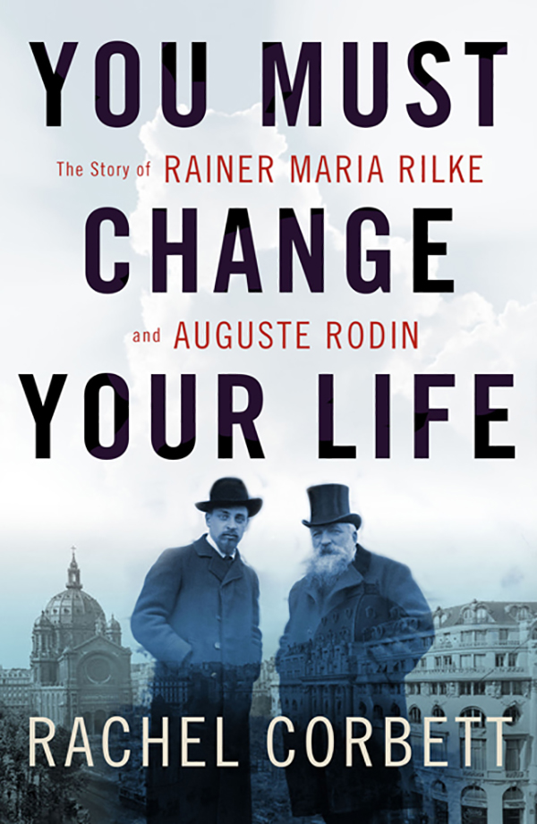 You Must Change Your Life by Rachel Corbett