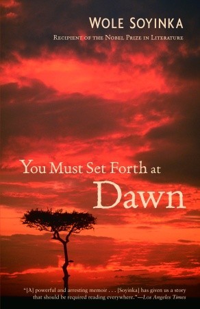 You Must Set Forth at Dawn (2007) by Wole Soyinka