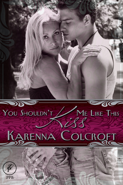 You Shouldn't Kiss Me Like This by Karenna Colcroft