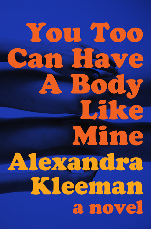 You Too Can Have a Body Like Mine by Alexandra Kleeman