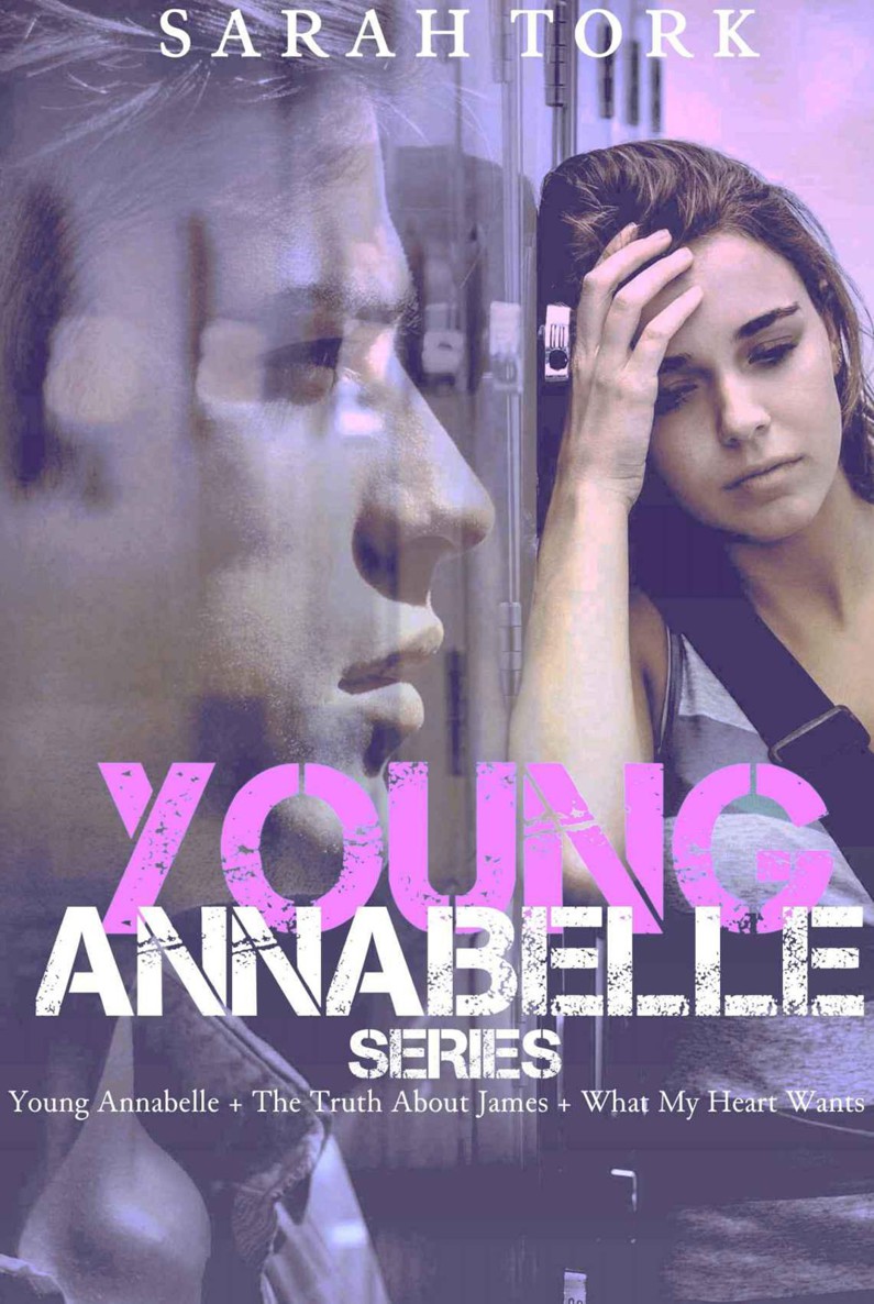 Young Annabelle Series: Young Annabelle, the Truth About James, What My Heart Wants by Sarah Tork