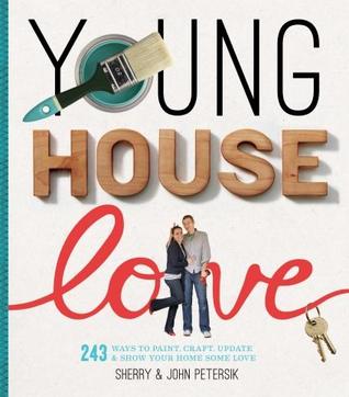 Young House Love: 243 Ways to Paint, Craft, Update & Show Your Home Some Love (2012)