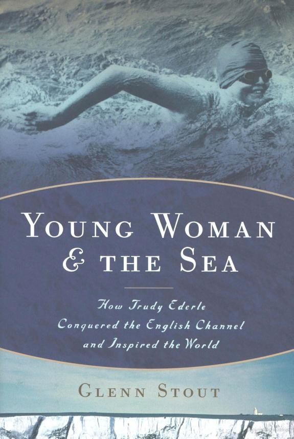 Young Woman and the Sea: How Trudy Ederle Conquered the English Channel and Inspired the World by Glenn Stout