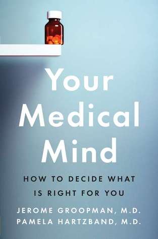 Your Medical Mind: How to Decide What Is Right for You (2011) by Jerome Groopman