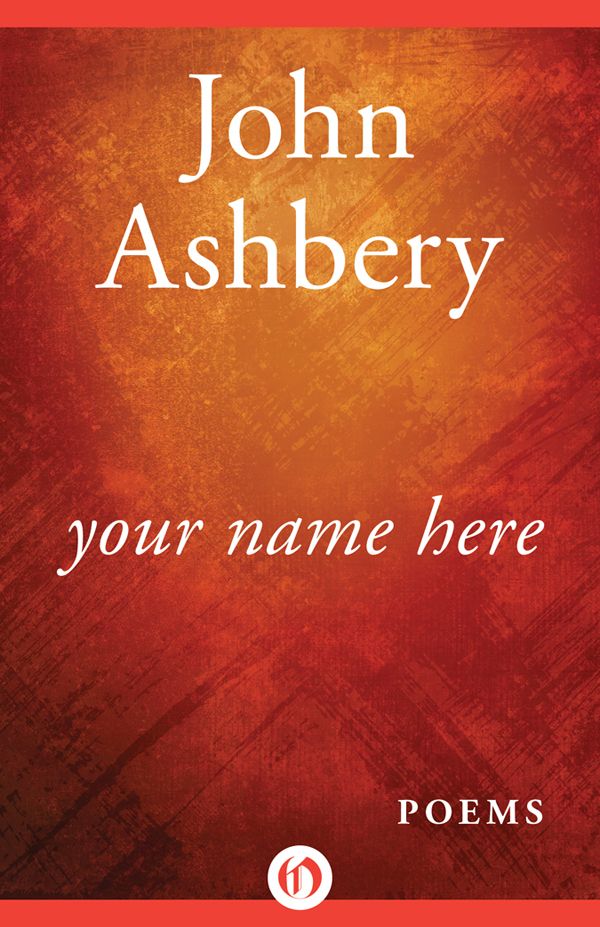 Your Name Here: Poems by John Ashbery