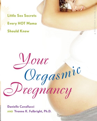 Your Orgasmic Pregnancy by Danielle Cavallucci, Yvonne K. Fulbright