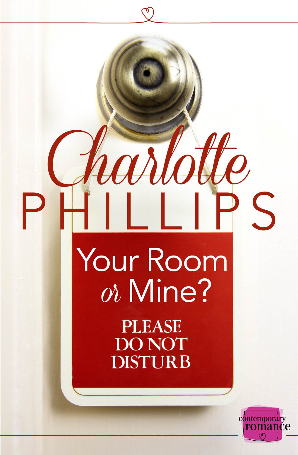 Your Room or Mine? by Charlotte Phillips