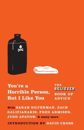 You're a Horrible Person, But I Like You: The Believer Book of Advice (2010) by Eric Spitznagel