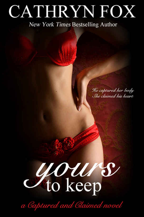 Yours to Keep part 3: Billionaire CEO Romance (Captured and Claimed) by Cathryn Fox