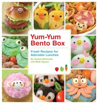 Yum-Yum Bento Box: Fresh Recipes for Adorable Lunches (2010) by Crystal Watanabe