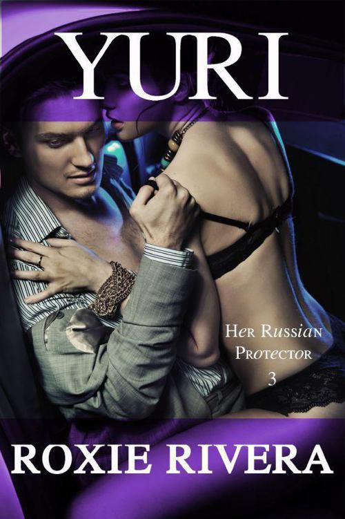 YURI (Her Russian Protector #3) by Roxie Rivera