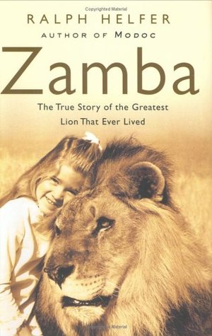 Zamba: The True Story of the Greatest Lion That Ever Lived (2005) by Ralph Helfer