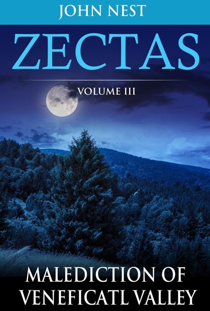 Zectas Volume III: Malediction of Veneficatl Valley by John Nest