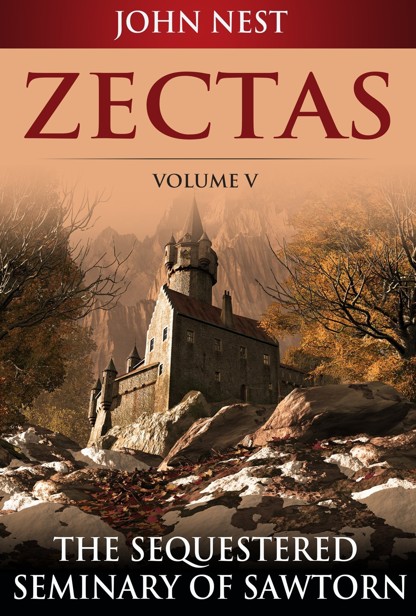 Zectas Volume V: The Sequestered Seminary of Sawtorn by John Nest