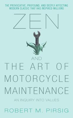 Zen and the Art of Motorcycle Maintenance: An Inquiry Into Values (2006) by Robert M. Pirsig