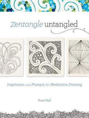 Zentangle Untangled: Inspiration and Prompts for Meditative Drawing (2012) by Kass Hall