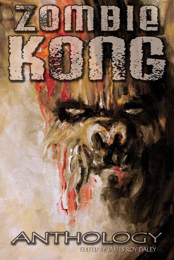 Zombie Kong - Anthology by Wilson, David Niall; Brown, Tonia; Meikle, William; McCaffery, Simon; Brown, TW; T. A. Wardrope