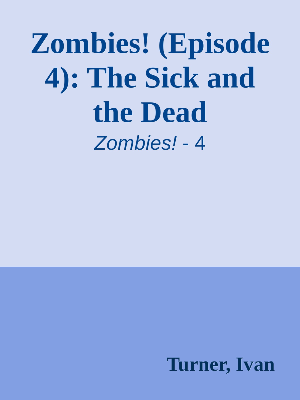 Zombies! (Episode 4): The Sick and the Dead by Turner, Ivan