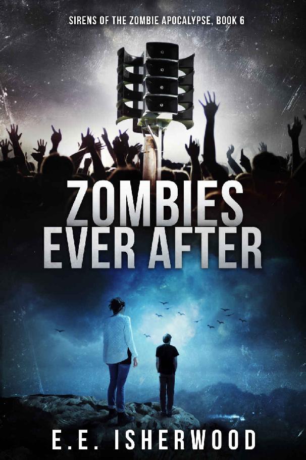 Zombies Ever After: Sirens of the Zombie Apocalypse, Book 6 by E.E. Isherwood