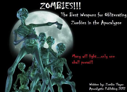 ZOMBIES!!! The Best Weapons for Obliterating Zombies in the Apocalypse by Zombie Slayer