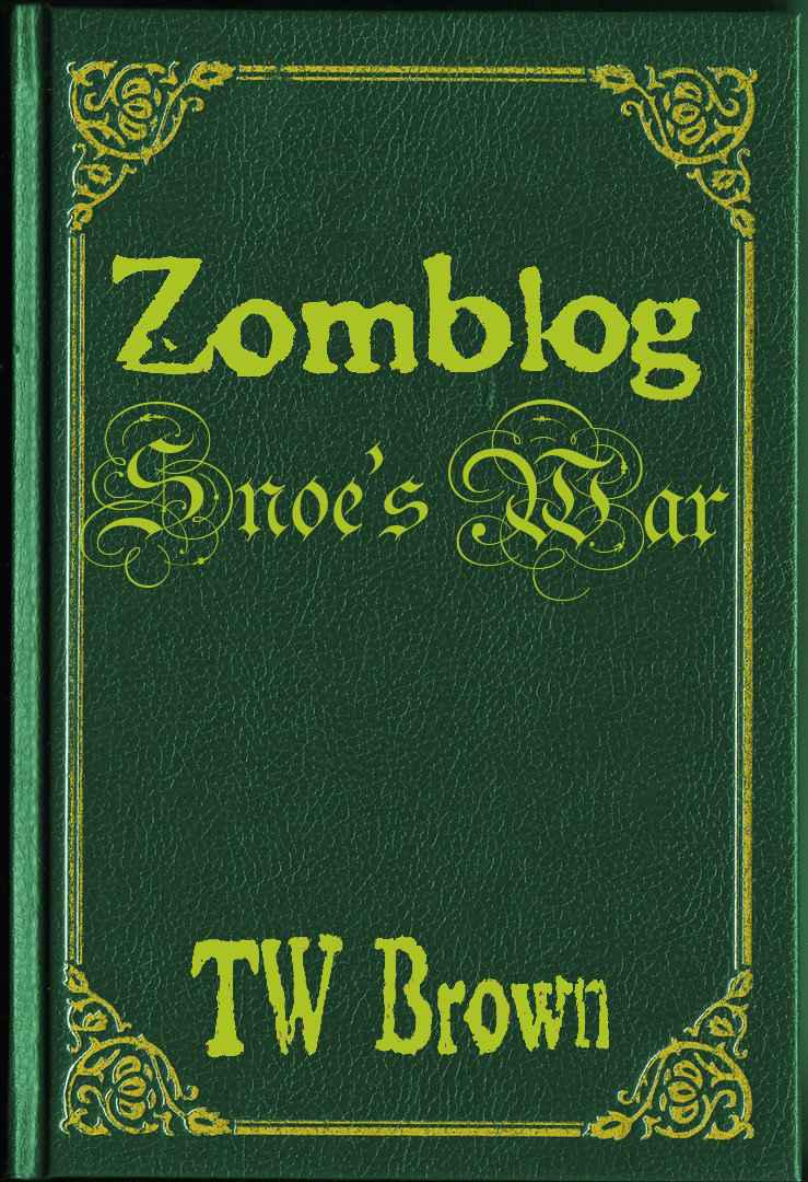 Zomblog 05: Snoe's War by T. W. Brown