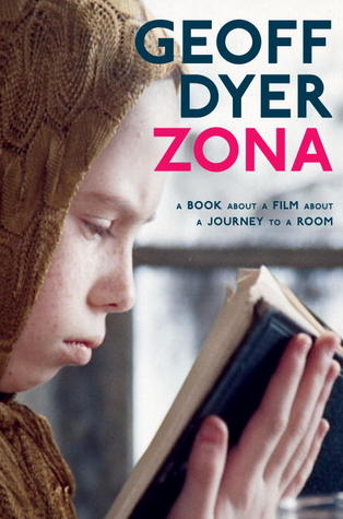 Zona: A Book About a Film About a Journey to a Room (2012) by Geoff Dyer